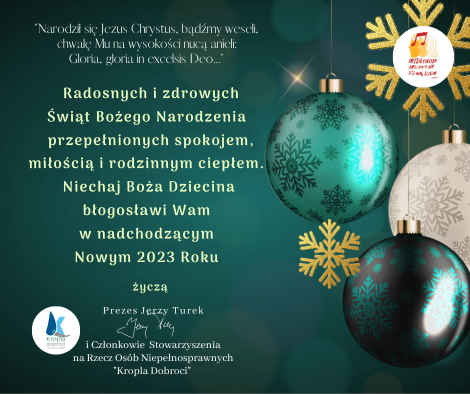 Radosnych i zdrowych Świąt Bożego Narodzenia przepełnionych spokojem, miłością i rodzinnym ciepłem. Niechaj Boża Dziecina błogosławi Wam w nadchodzącym Nowym 2023 Roku życzą Przezes Jerzy Turek i Członkowie Stowarzyszenia na Rzecz Osób Niepełnosprawnych 